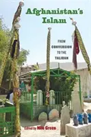 Afganský islam: Od konverzie k Talibanu - Afghanistan's Islam: From Conversion to the Taliban