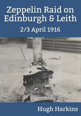 Nálet Zeppelinov na Edinburgh a Leith, 2.-3. apríla 1916 - Zeppelin Raid on Edinburgh & Leith, 2/3 April 1916