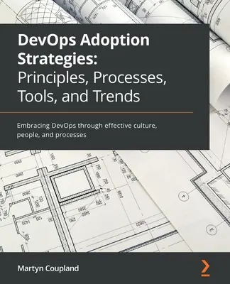 Stratégie prijatia DevOps: DevOps prostredníctvom efektívnej kultúry, ľudí a procesov - DevOps Adoption Strategies: Embracing DevOps through effective culture, people, and processes