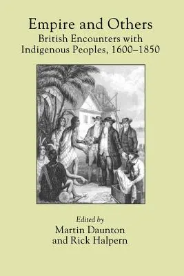Impérium a iní: Britské stretnutia s pôvodným obyvateľstvom v rokoch 1600-1850 - Empire and Others: British Encounters with Indigenous Peoples, 1600-1850