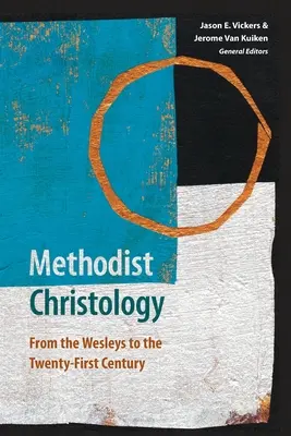 Metodistická kristológia: Od Wesleyovcov po dvadsiate prvé storočie - Methodist Christology: From the Wesleys to the Twenty-first Century