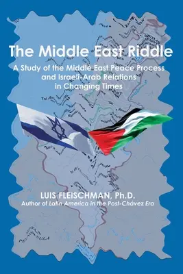 Záhada Blízkeho východu: Štúdia o blízkovýchodnom mierovom procese a izraelsko-arabských vzťahoch v meniacich sa časoch - The Middle East Riddle: A Study of the Middle East Peace Process and Israeli-Arab Relations in Changing Times