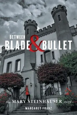 Medzi čepeľou a guľkou: Príbeh Mary Steinhauserovej - Between Blade and Bullet: The Mary Steinhauser Story