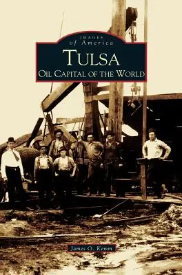Tulsa: Ropné hlavné mesto sveta - Tulsa: Oil Capital of the World