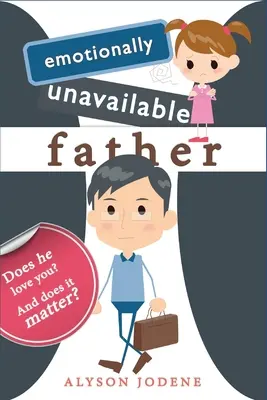 Emocionálne nedostupný otec: Miluje ťa? A záleží na tom? - Emotionally Unavailable Father: Does he love you? And does it matter?