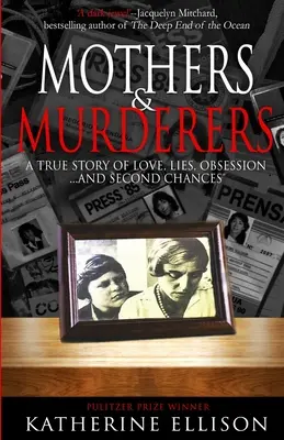 Matky a vrahovia: a druhých šanciach - Mothers And Murderers: A True Story Of Love, Lies, Obsession ... and Second Chances