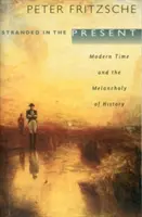 Uviaznutí v prítomnosti: Moderná doba a melanchólia dejín - Stranded in the Present: Modern Time and the Melancholy of History