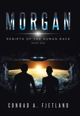 Morgana: Znovuzrodenie ľudskej rasy: Kniha prvá - Morgan: Rebirth of the Human Race: Book One