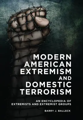 Moderný americký extrémizmus a domáci terorizmus: Encyklopédia extrémistov a extrémistických skupín - Modern American Extremism and Domestic Terrorism: An Encyclopedia of Extremists and Extremist Groups
