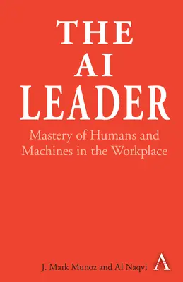 The AI Leader (Vodca umelej inteligencie): Vedúci pracovník: Majstrovstvo ľudí a strojov na pracovisku - The AI Leader: Mastery of Humans and Machines in the Workplace