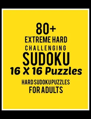 80+ extrémne náročných sudoku 16*16 hádaniek: Sudoku - Sudoku Puzzle Books - Sudoku Puzzle Books Hard - Všetky 16*16 Hard 80+ Sudoku - Sudoku Puzzle Books Hard - 80+ Extreme Hard Challenging Sudoku 16*16 Puzzles: Hard Level for Adults - All 16*16 Hard 80+ Sudoku - Sudoku Puzzle Books - Sudoku Puzzle Books Hard
