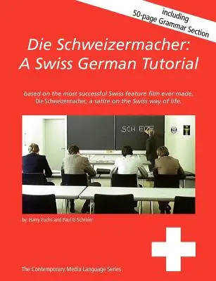 Die Schweizermacher: Švajčiarska nemčina: učebnica švajčiarskej nemčiny - Die Schweizermacher: A Swiss German Tutorial