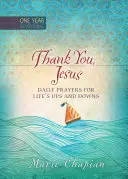 Ďakujem ti, Ježišu: 365 denných modlitieb za životné vzostupy a pády - Thank You Jesus: 365 Daily Prayers for Life's Ups and Downs