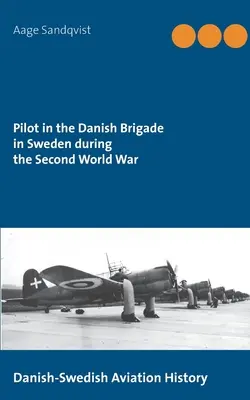 Pilot v dánskej brigáde vo Švédsku počas druhej svetovej vojny: dánsko-švédske dejiny letectva - Pilot in the Danish Brigade in Sweden during the Second World War: Danish-Swedish Aviation History