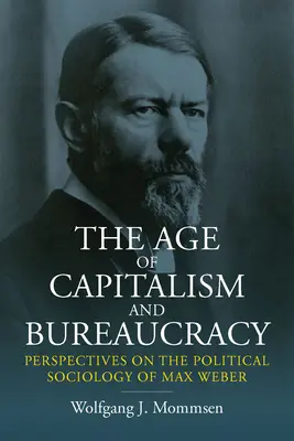 Vek kapitalizmu a byrokracie: Perspektívy politickej sociológie Maxa Webera - The Age of Capitalism and Bureaucracy: Perspectives on the Political Sociology of Max Weber