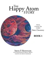 Šťastný príbeh atómu: Učte sa základy chémie 1. kniha - The Happy Atom Story: Read a Fantasy Tale Learn Basic Chemistry Book 1