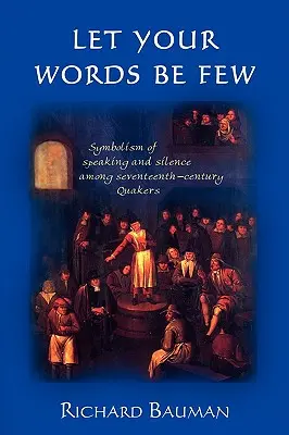 Nech je vašich slov málo: Symbolika hovorenia a mlčania u kvakerov sedemnásteho storočia - Let Your Words Be Few: Symbolism of Speaking and Silence Among Seventeenth-Century Quakers