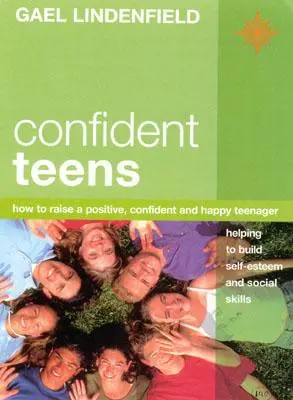 Confident Teens: Ako vychovať pozitívneho, sebavedomého a šťastného tínedžera - Confident Teens: How to Raise a Positive, Confident and Happy Teenager