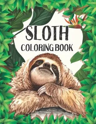 Omaľovánky pre leňochov: (Zvieracie omaľovánky pre dospelých) - Sloth Coloring Book: Stress Relieving Sloth Designs (Animal coloring Book For Adults)