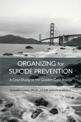 Organizovanie prevencie samovrážd: Prípadová štúdia na moste Golden Gate - Organizing for Suicide Prevention: A Case Study at the Golden Gate Bridge