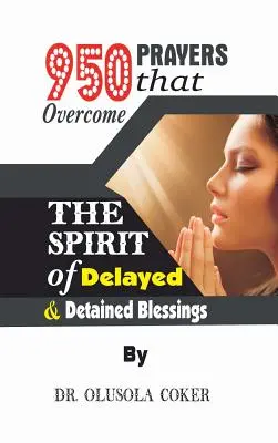 950 Modlitby, ktoré prekonávajú Ducha oneskoreného a zadržaného požehnania - 950 Prayers that overcome The Spirit of Delayed and detained Blessings