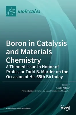 Bór v katalýze a materiálovej chémii: Marder pri príležitosti jeho 65. narodenín - Boron in Catalysis and Materials Chemistry: A Themed Issue in Honor of Professor Todd B. Marder on the Occasion of His 65th Birthday