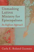 Odhaľovanie latinskoamerickej služby pre biskupov: An Anglican Approach (anglikánsky prístup) - Unmasking Latinx Ministry for Episcopalians: An Anglican Approach