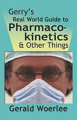 Gerryho sprievodca skutočným svetom farmakokinetiky a iných vecí - Gerry's Real World Guide to Pharmacokinetics & Other Things