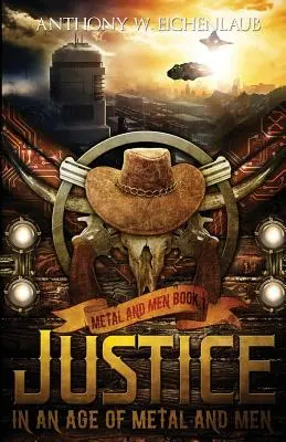 Spravodlivosť vo veku kovov a ľudí: Kniha 1: Kov a ľudia - Justice in an Age of Metal and Men: Metal and Men, Book 1