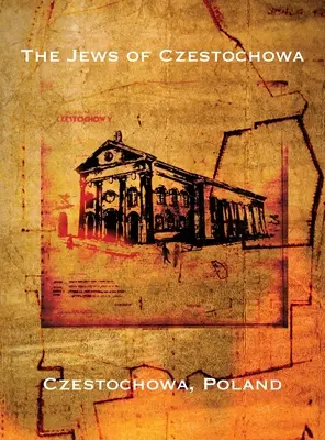 Židia z Čenstochovej (Čenstochová, Poľsko): Čenstochová (Čenstochovská Čenstochová): preklad knihy „Tshenstokhover Yidn““ - The Jews of Czestochowa (Czestochowa, Poland): Translation of Tshenstokhover Yidn