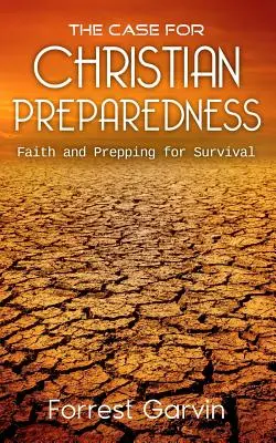 Prípad kresťanskej pripravenosti - Viera a príprava na prežitie - The Case for Christian Preparedness - Faith and Prepping for Survival