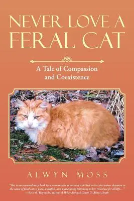 Nikdy nemiluj divokú mačku: Príbeh o súcite a spolužití - Never Love a Feral Cat: A Tale of Compassion and Coexistence