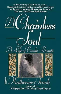 Duša bez reťaze: Život Emily Bronteovej - A Chainless Soul: A Life of Emily Bronte