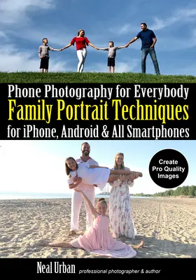 Fotografovanie telefónom pre každého: Fotoaparát: techniky rodinného portrétu pre Iphone, Android a všetky smartfóny - Phone Photography for Everybody: Family Portrait Techniques for Iphone, Android & All Smartphones