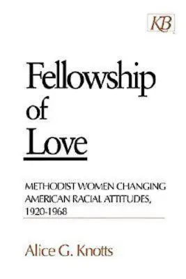 Spoločenstvo lásky: Metodistické ženy meniace americké rasové postoje, 1920 - 1968 - Fellowship of Love: Methodist Women Changing American Racial Attitudes, 1920-1968
