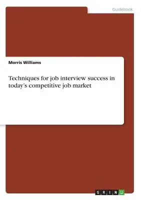 Techniky pre úspešný pracovný pohovor na dnešnom konkurenčnom trhu práce - Techniques for job interview success in today's competitive job market