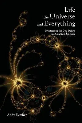 Život, vesmír a všetko: skúmanie Boha a novej fyziky - Life, the Universe and Everything: Investigating God and the New Physics