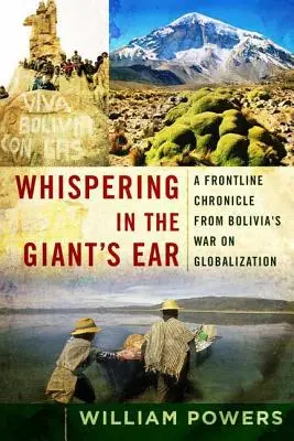 Šepkanie do ucha obra: Kronika z prvej línie vojny Bolívie proti globalizácii - Whispering in the Giant's Ear: A Frontline Chronicle from Bolivia's War on Globalization