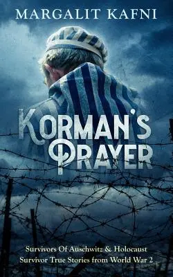 Kormanova modlitba: Pravdivé príbehy preživších z 2. svetovej vojny - Korman's Prayer: Survivors Of Auschwitz & Holocaust Survivor True Stories from World War 2