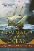 Velenie nad oceánom: Námorné dejiny Veľkej Británie, 1649--1815 - Command of the Ocean: A Naval History of Britain, 1649--1815