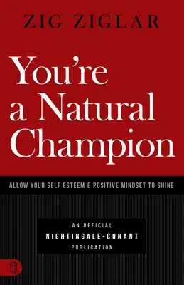 Ste prirodzený šampión: Nechajte zažiariť svoje sebavedomie a pozitívne myslenie - You're a Natural Champion: Allow Your Self Esteem and Positive Mindset to Shine