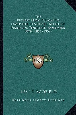 Ústup z Pulaského do Nashvillu v Tennessee; bitka Ústup z Pulaského do Nashvillu v Tennessee; bitka pri Frankline v Tennessee, november - The Retreat from Pulaski to Nashville, Tennessee; Battle of the Retreat from Pulaski to Nashville, Tennessee; Battle of Franklin, Tennessee, November