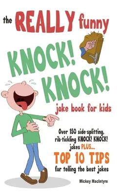 Skutočne zábavný KNOCK! KNOCK! Kniha vtipov pre deti: Knižka vtipov: viac ako 150 vtipov, ktoré trhajú rebrá a šklbú KNOCK! KNOCK! Vtipy. Plus 10 najlepších tipov na rozprávanie najlepších vtipov. - The REALLY Funny KNOCK! KNOCK! Joke Book For Kids: Over 150 Side-splitting, Rib-tickling KNOCK! KNOCK! Jokes. Plus Top 10 Tips For Telling The Best Jo