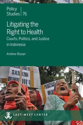 Súdne spory o právo na zdravie: Súdy, politika a spravodlivosť v Indonézii - Litigating the Right to Health: Courts, Politics, and Justice in Indonesia