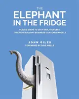 Slon v chladničke: Návod na úspešné využitie dátového trezoru prostredníctvom budovania modelov zameraných na podnikanie - The Elephant in the Fridge: Guided Steps to Data Vault Success through Building Business-Centered Models