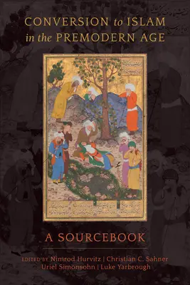 Konverzia k islamu v predmodernej dobe: Zdrojová príručka - Conversion to Islam in the Premodern Age: A Sourcebook