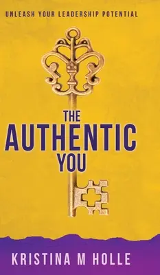 The Authentic You: Uvoľnite svoj vodcovský potenciál - The Authentic You: Unleash Your Leadership Potential