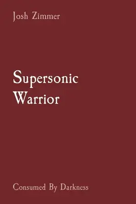 Nadzvukový bojovník: Pohltený temnotou - Supersonic Warrior: Consumed By Darkness