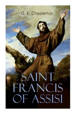 Svätý František z Assisi: Františka z Assisi: Život a doba svätého Františka - Saint Francis of Assisi: The Life and Times of St. Francis