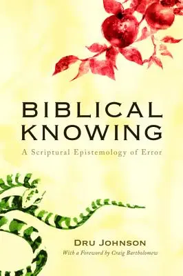 Biblické poznanie: A Scriptural Epistemology of Error (Biblická epistemológia omylu) - Biblical Knowing: A Scriptural Epistemology of Error